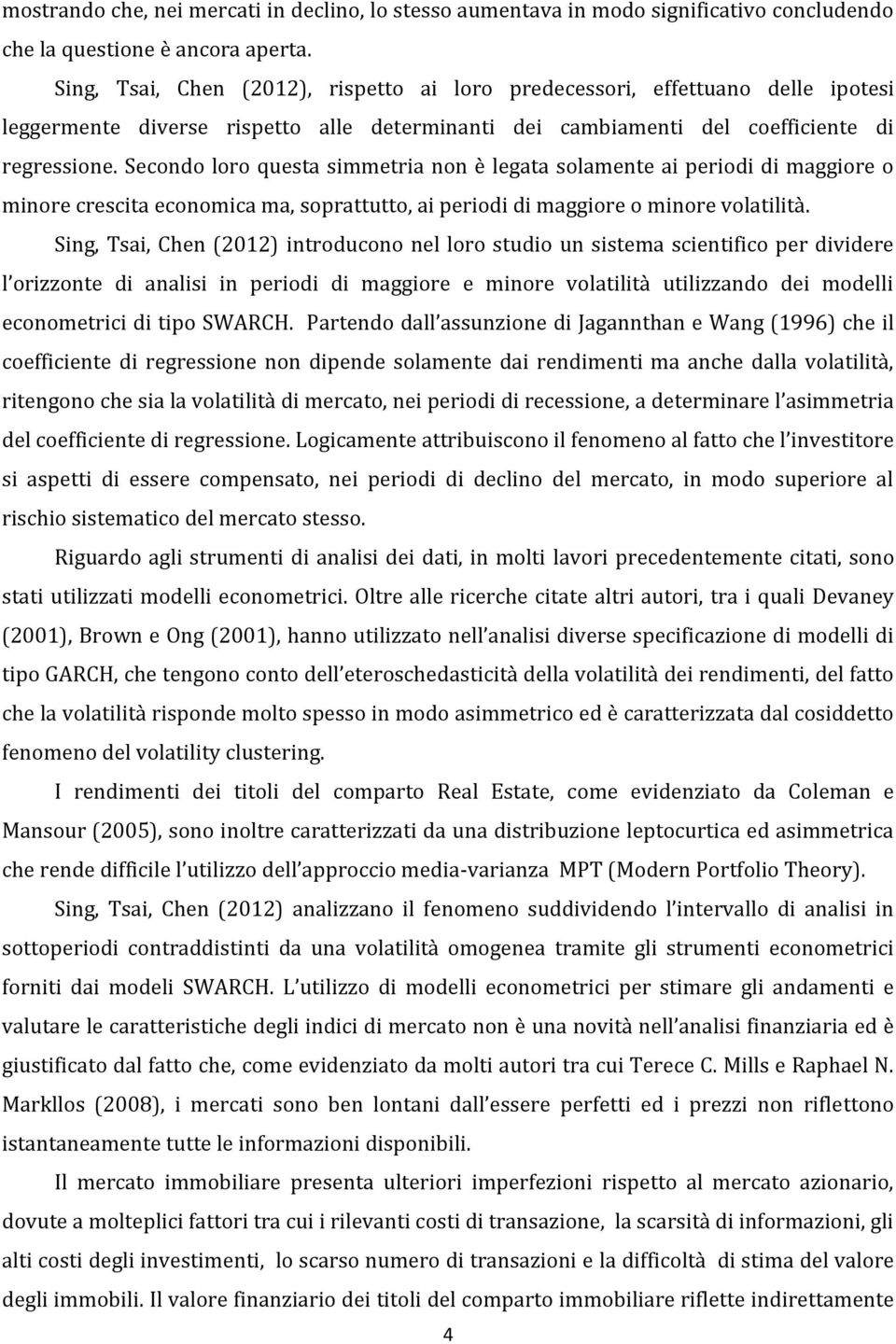 Secondo loro quesa simmeria non è legaa solamene ai periodi di maggiore o minore crescia economica ma, soprauo, ai periodi di maggiore o minore volailià.