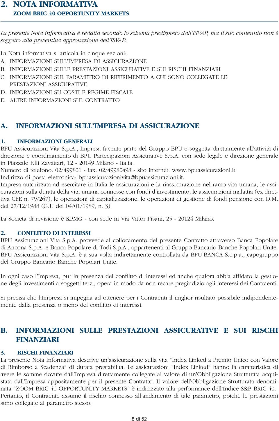 INFORMAZIONI SUL PARAMETRO DI RIFERIMENTO A CUI SONO COLLEGATE LE PRESTAZIONI ASSICURATIVE D. INFORMAZIONI SU COSTI E REGIME FISCALE E. ALTRE INFORMAZIONI SUL CONTRATTO A.