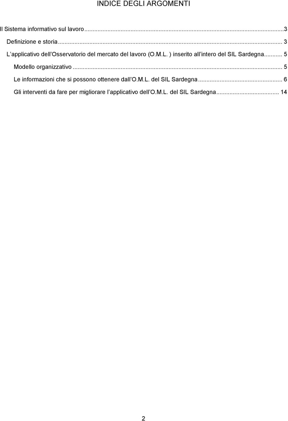 .. 5 Modello organizzativo... 5 Le informazioni che si possono ottenere dall O.M.L. del SIL Sardegna.