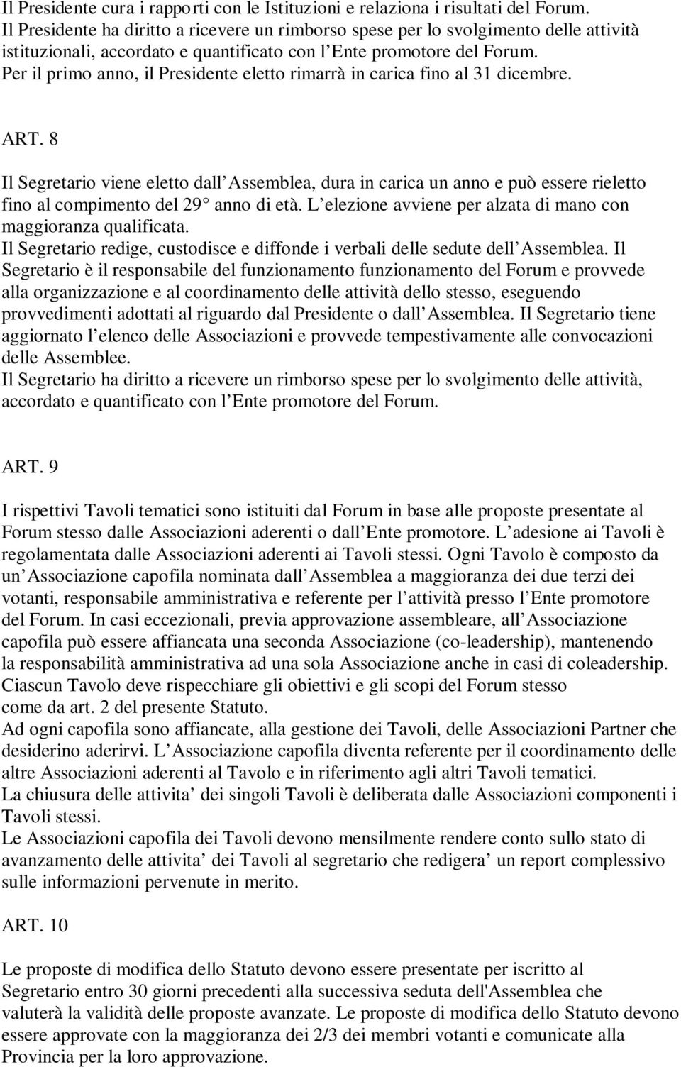 Per il primo anno, il Presidente eletto rimarrà in carica fino al 31 dicembre. ART.