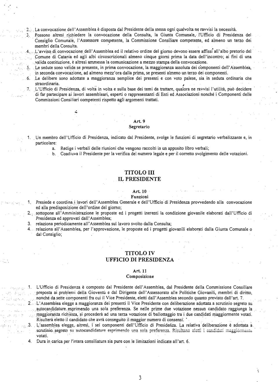 Consiglio Comunal~, l'assessore competente, la Commissione Consiliare competente, ed almeno un terzo dei membri della Consulta.. 4.,.L'avvisodi.