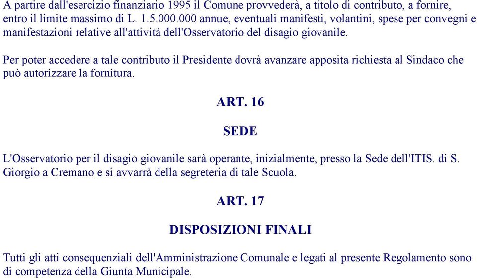 Per poter accedere a tale contributo il Presidente dovrà avanzare apposita richiesta al Sindaco che può autorizzare la fornitura. ART.