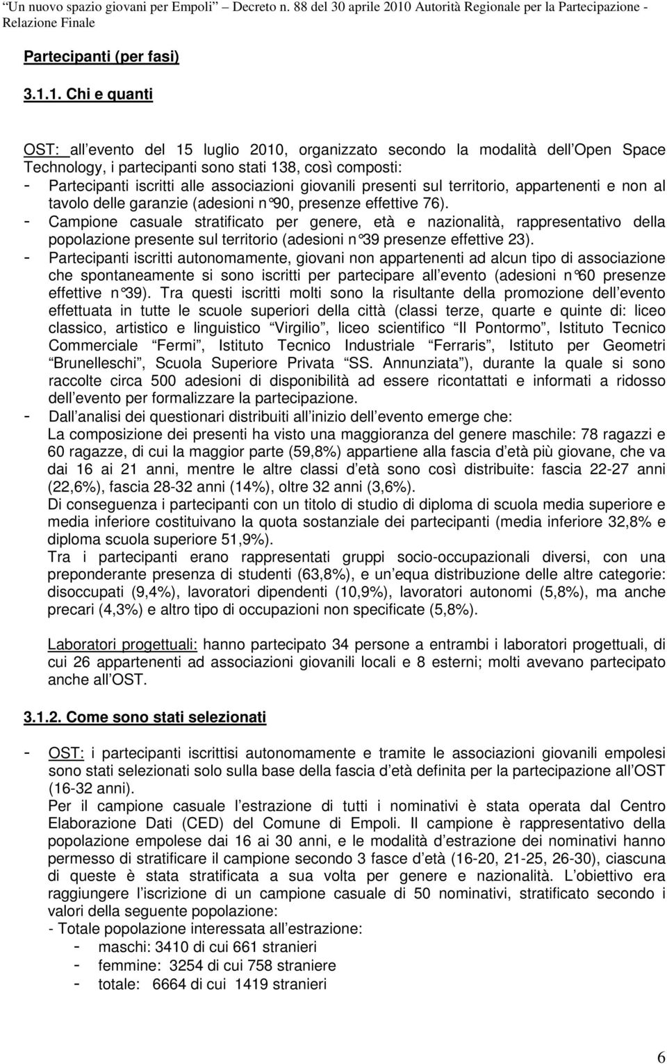 giovanili presenti sul territorio, appartenenti e non al tavolo delle garanzie (adesioni n 90, presenze effe ttive 76).