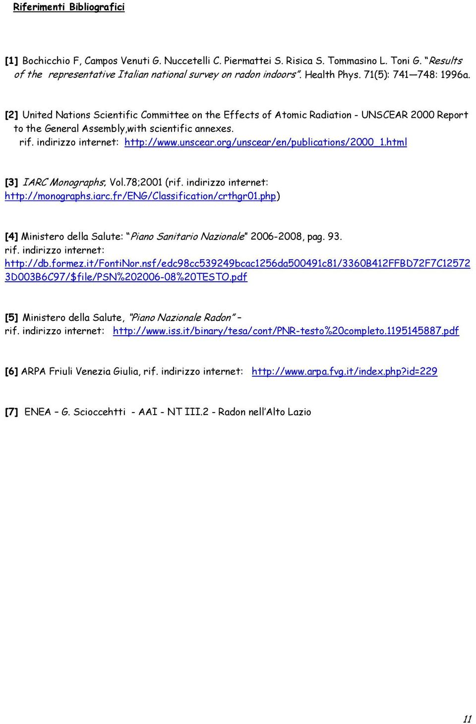 indirizzo internet: http://www.unscear.org/unscear/en/publications/2000_1.html [3] IARC Monographs; Vol.78;2001 (rif. indirizzo internet: http://monographs.iarc.fr/eng/classification/crthgr01.