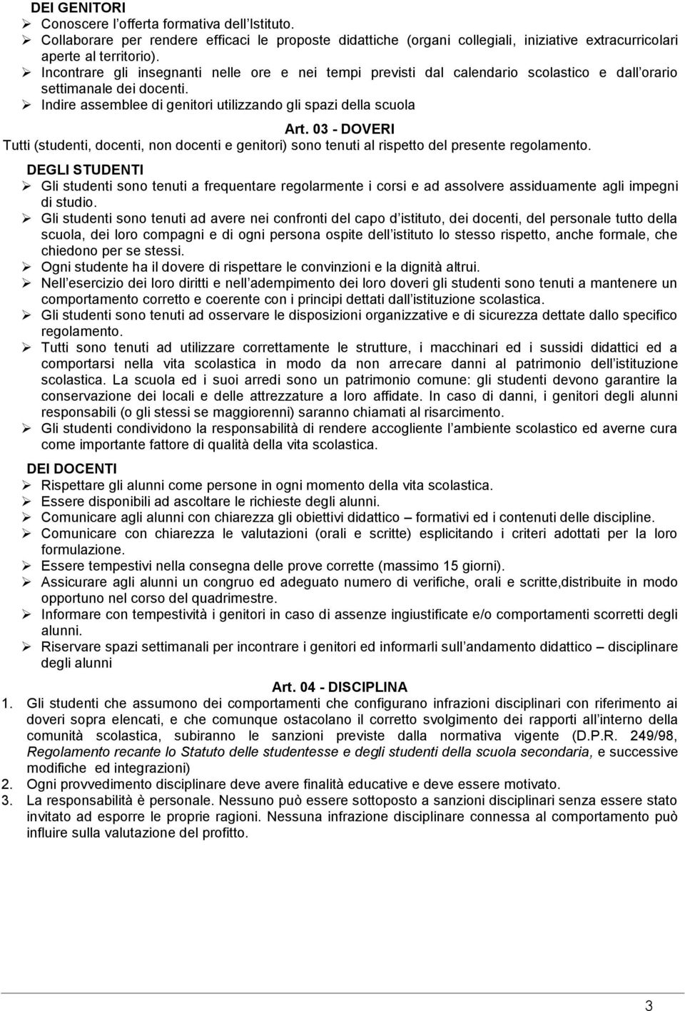 03 - DOVERI Tutti (studenti, docenti, non docenti e genitori) sono tenuti al rispetto del presente regolamento.