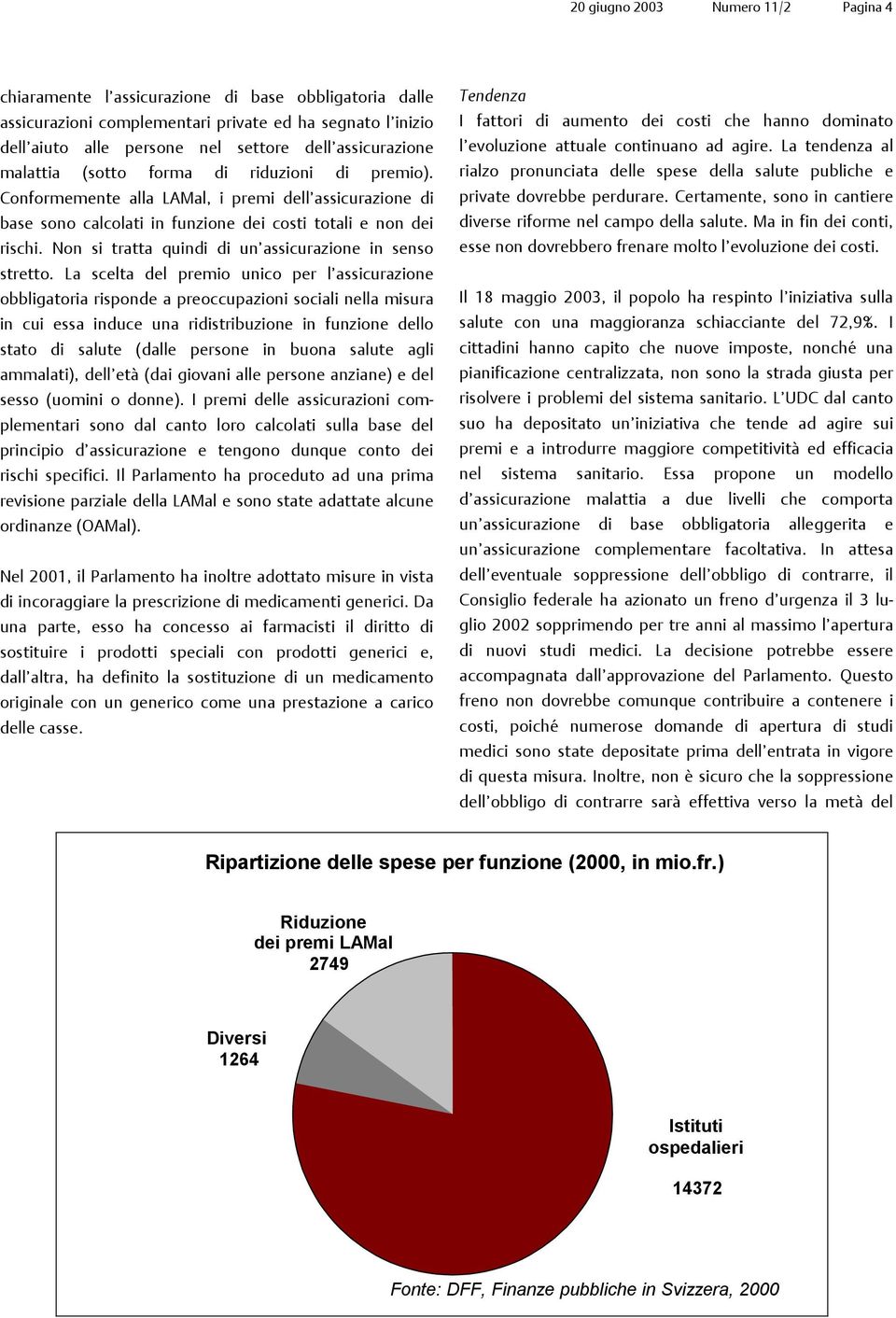 Non si tratta quindi di un assicurazione in senso stretto.