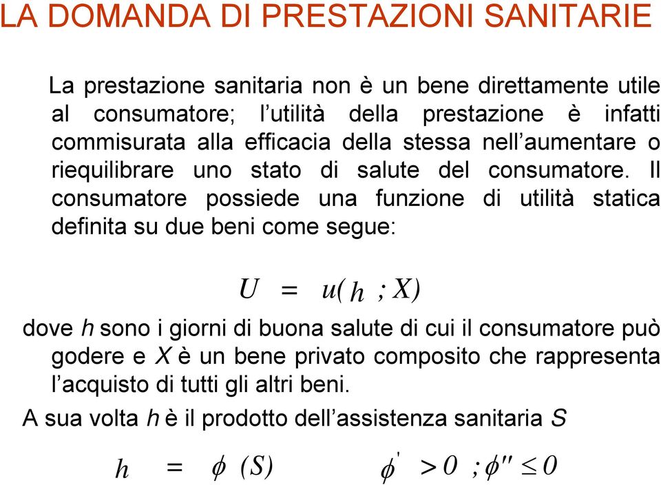 Il consumatore possiede una funzione di utilità statica definita su due beni come segue: U = u(h ;X) dove h sono i giorni di buona salute di cui il