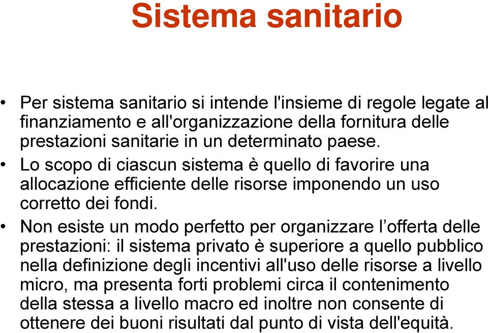 Non esiste un modo perfetto per organizzare l offerta delle prestazioni: il sistema privato è superiore a quello pubblico nella definizione degli incentivi all'uso