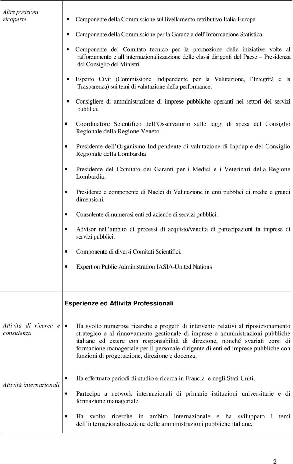 Indipendente per la Valutazione, l Integrità e la Trasparenza) sui temi di valutazione della performance. Consigliere di amministrazione di imprese pubbliche operanti nei settori dei servizi pubblici.