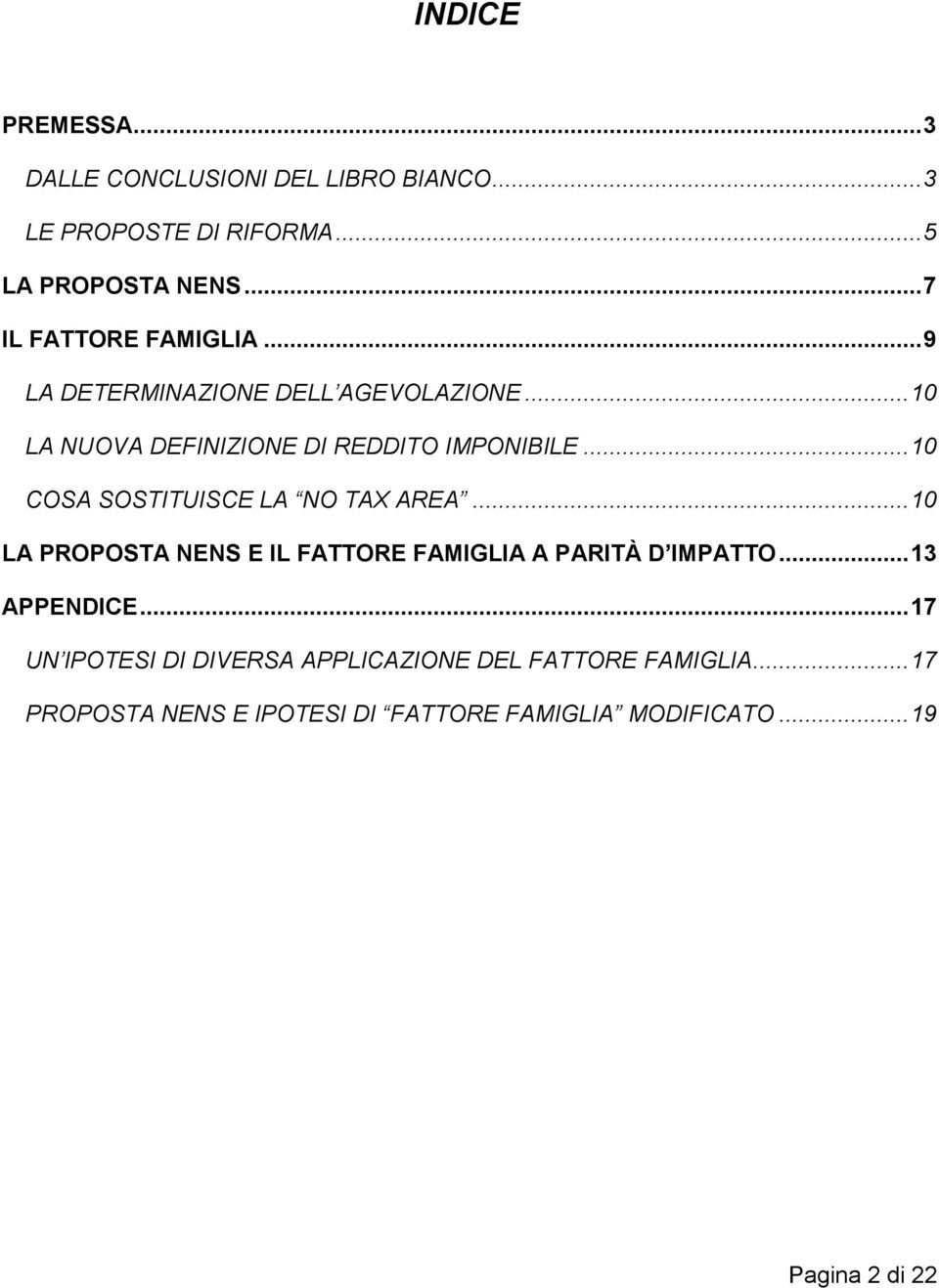 .. 10 COSA SOSTITUISCE LA NO TAX AREA... 10 LA PROPOSTA NENS E IL FATTORE FAMIGLIA A PARITÀ D IMPATTO... 13 APPENDICE.