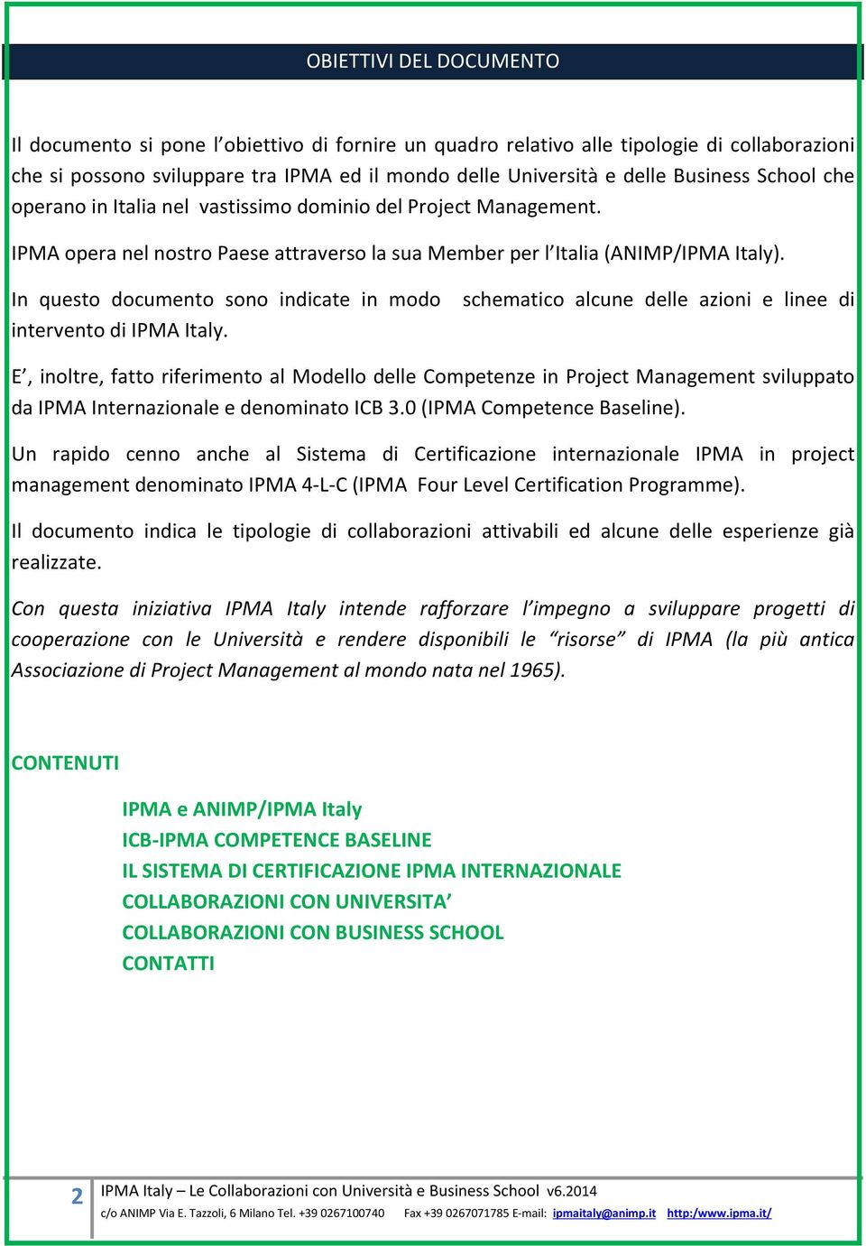 In questo documento sono indicate in modo schematico alcune delle azioni e linee di intervento di IPMA Italy.