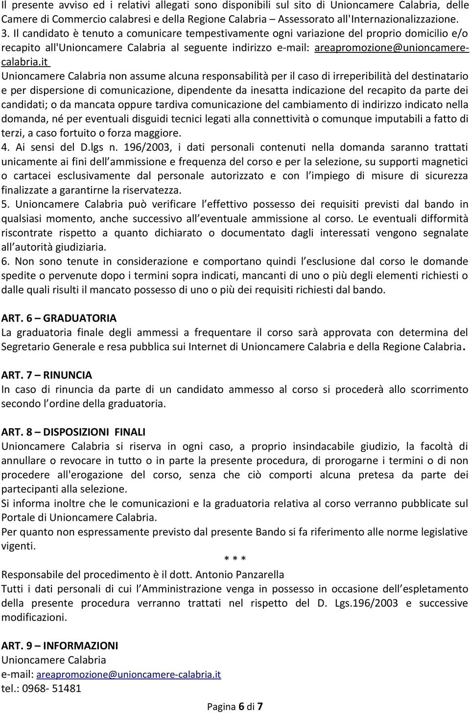 it Unioncamere Calabria non assume alcuna responsabilità per il caso di irreperibilità del destinatario e per dispersione di comunicazione, dipendente da inesatta indicazione del recapito da parte