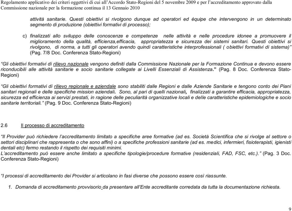 e competenze nelle attività e nelle procedure idonee a promuovere il miglioramento della qualità, efficienza,efficacia, appropriatezza e sicurezza dei sistemi sanitari.