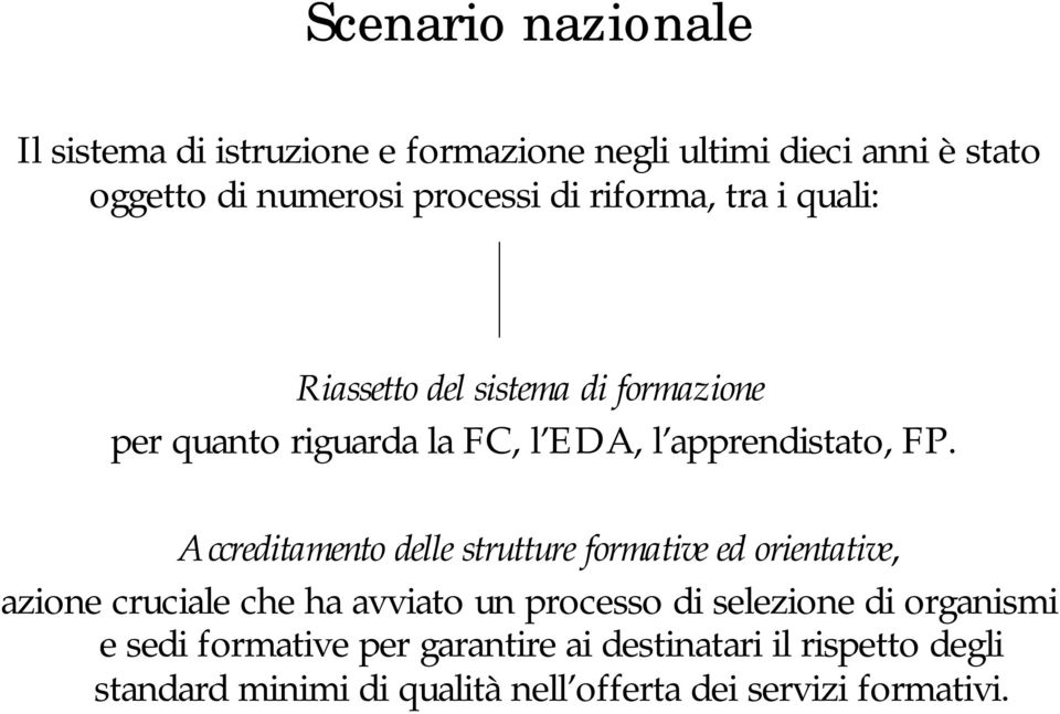 ccreditamento delle strutture formative ed orientative, azione cruciale che ha avviato un processo di selezione di