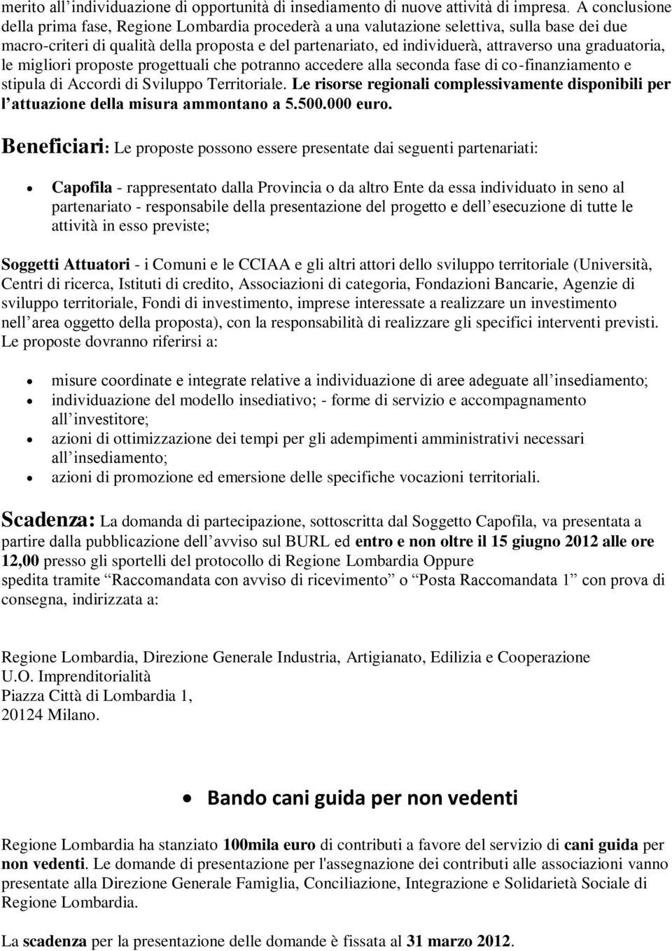 graduatoria, le migliori proposte progettuali che potranno accedere alla seconda fase di co-finanziamento e stipula di Accordi di Sviluppo Territoriale.