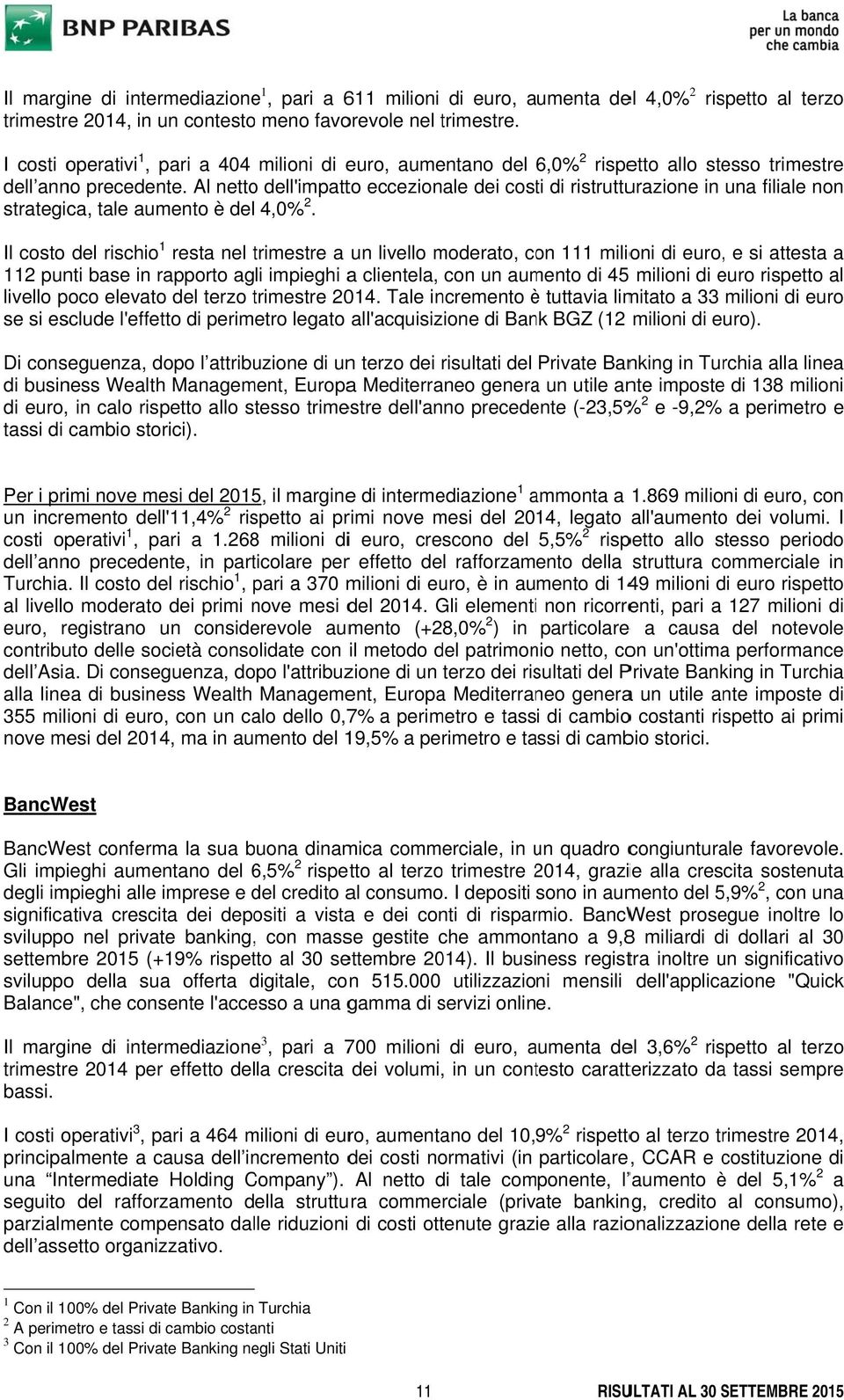 Al netto dell'impatto eccezionale dei costi di ristrutturazione in una filiale non strategica, tale aumento è del 4,% 2.