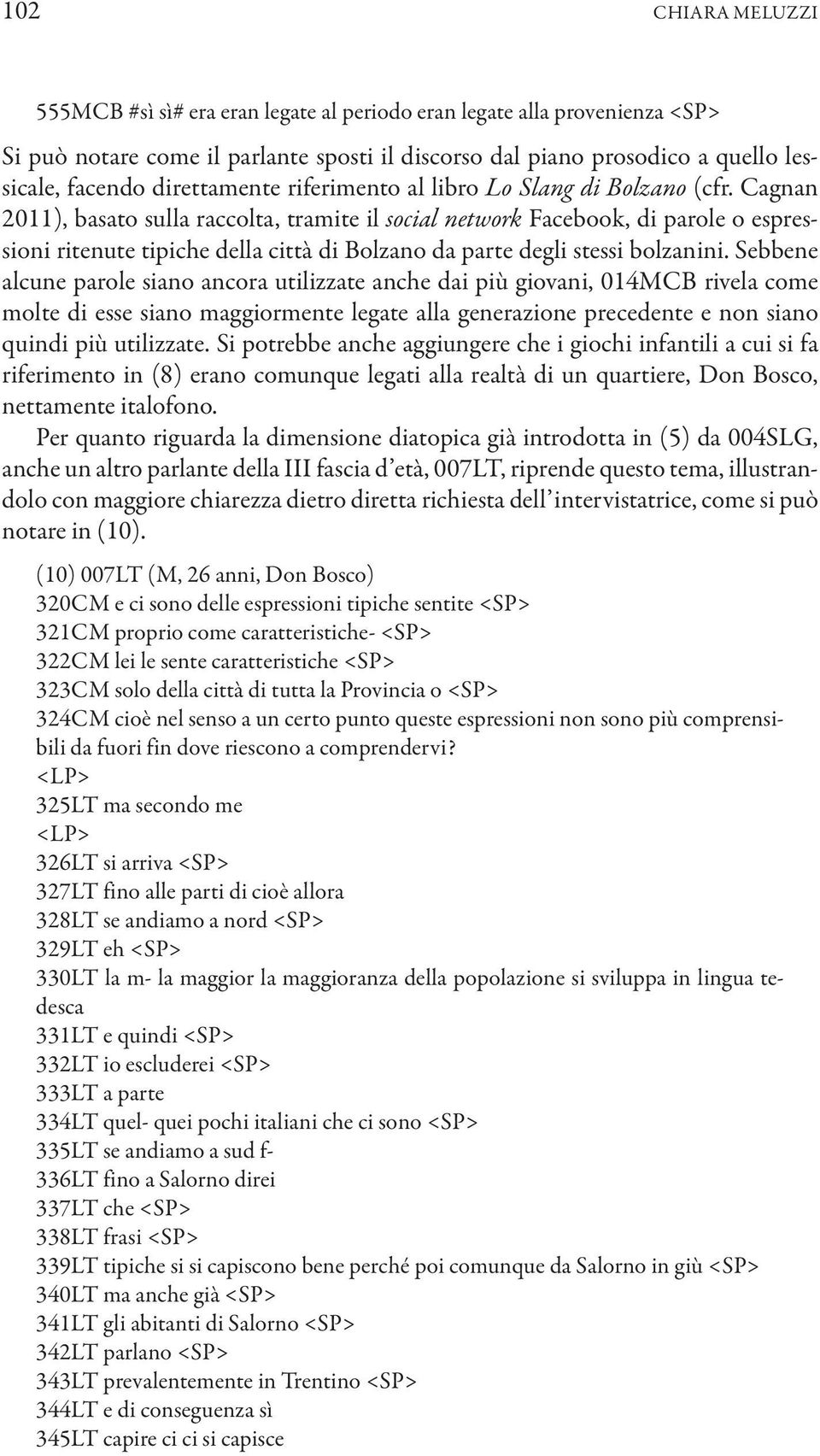 Cagnan 2011), basato sulla raccolta, tramite il social network Facebook, di parole o espressioni ritenute tipiche della città di Bolzano da parte degli stessi bolzanini.