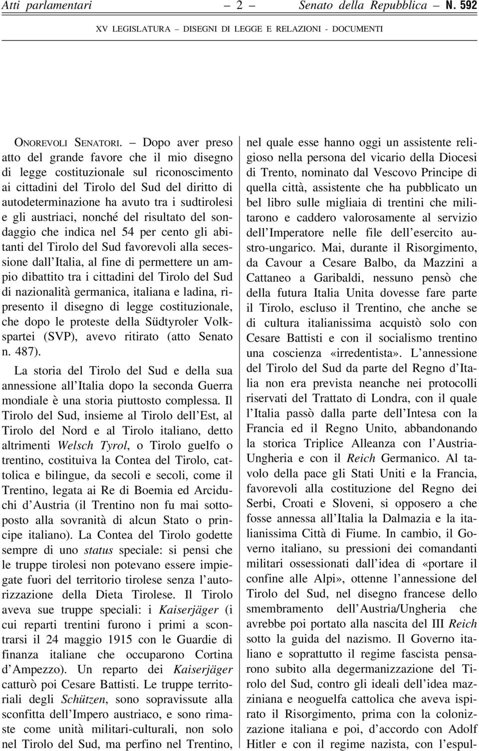 austriaci, nonché del risultato del sondaggio che indica nel 54 per cento gli abitanti del Tirolo del Sud favorevoli alla secessione dall Italia, al fine di permettere un ampio dibattito tra i