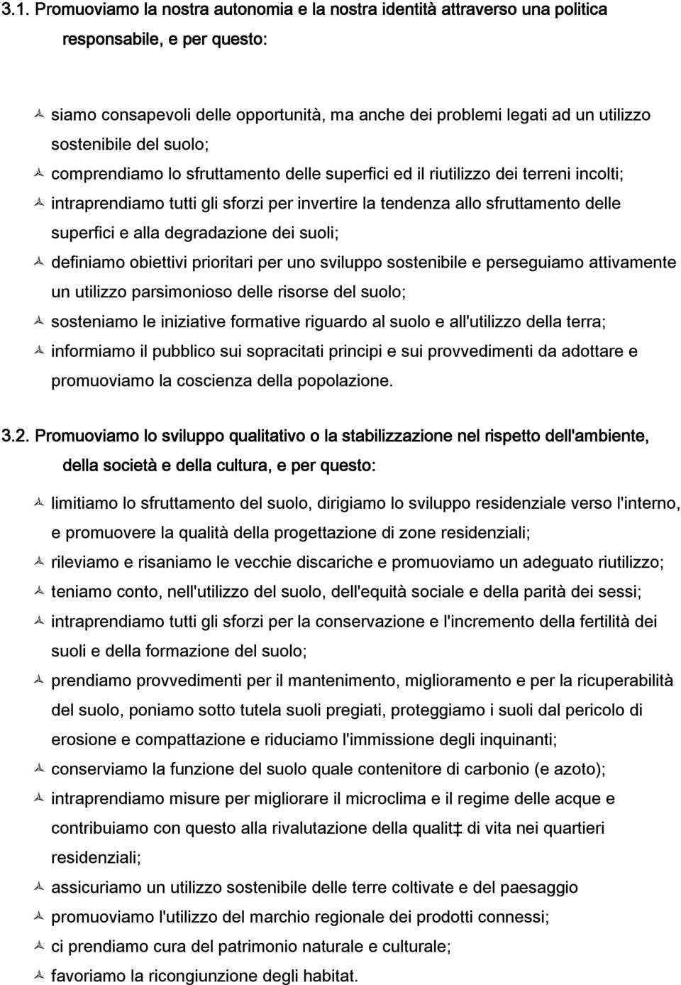 alla degradazione dei suoli; definiamo obiettivi prioritari per uno sviluppo sostenibile e perseguiamo attivamente un utilizzo parsimonioso delle risorse del suolo; sosteniamo le iniziative formative