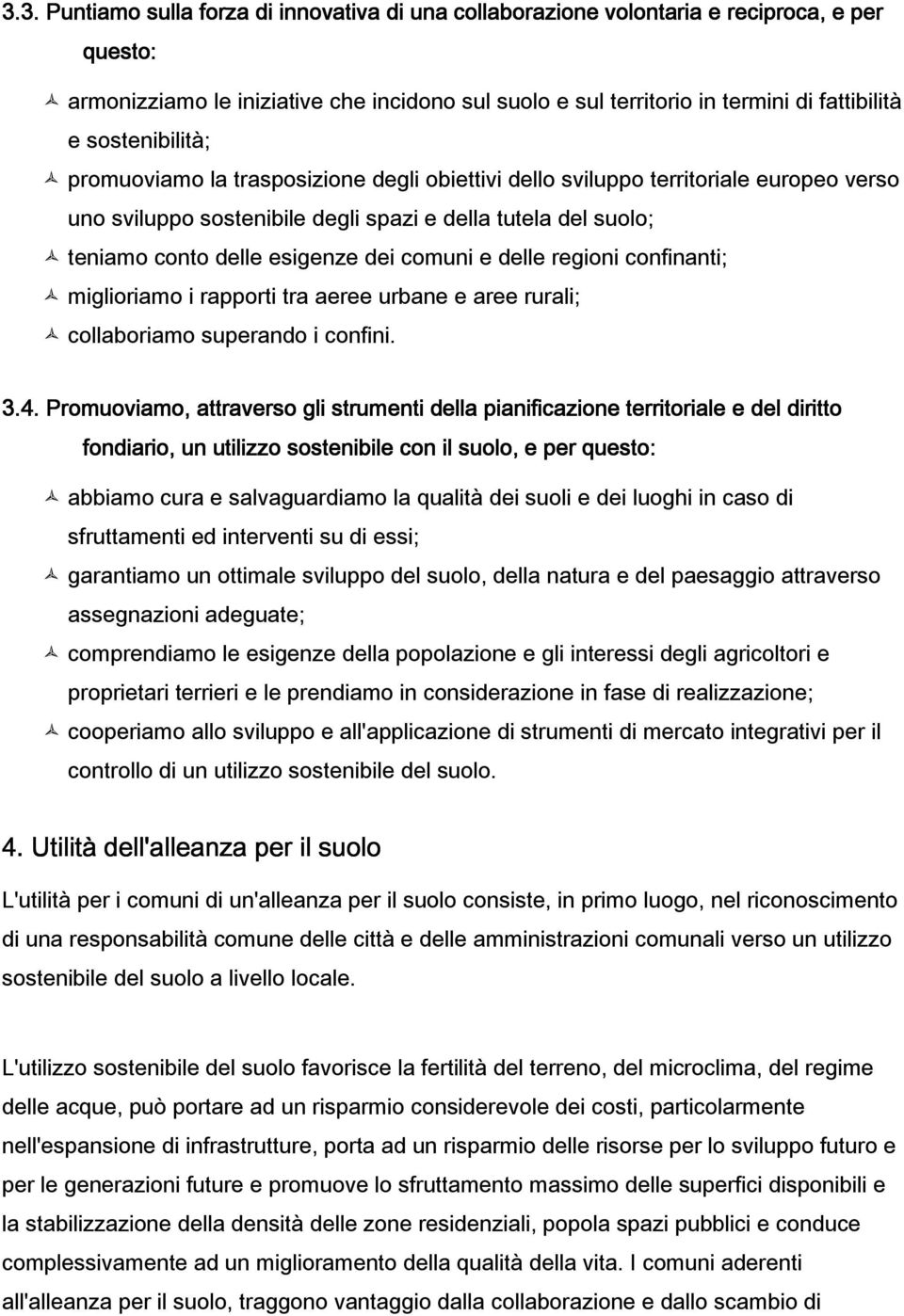 comuni e delle regioni confinanti; miglioriamo i rapporti tra aeree urbane e aree rurali; collaboriamo superando i confini. 3.4.