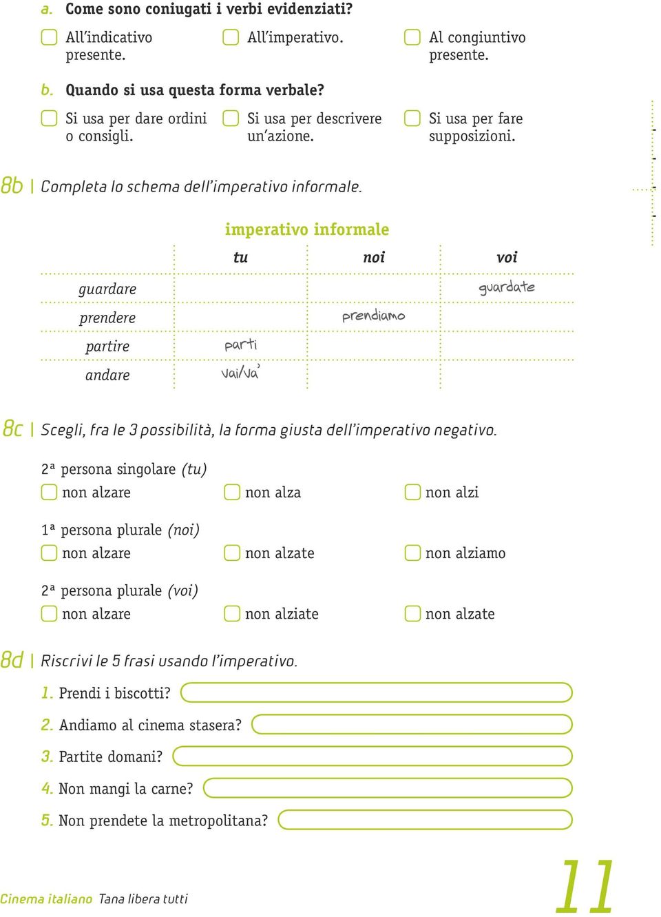 imperativo informale tu noi voi guardare prendere partire andare 2ª persona singolare (tu) non alzare non alza non alzi 1ª persona plurale (noi)