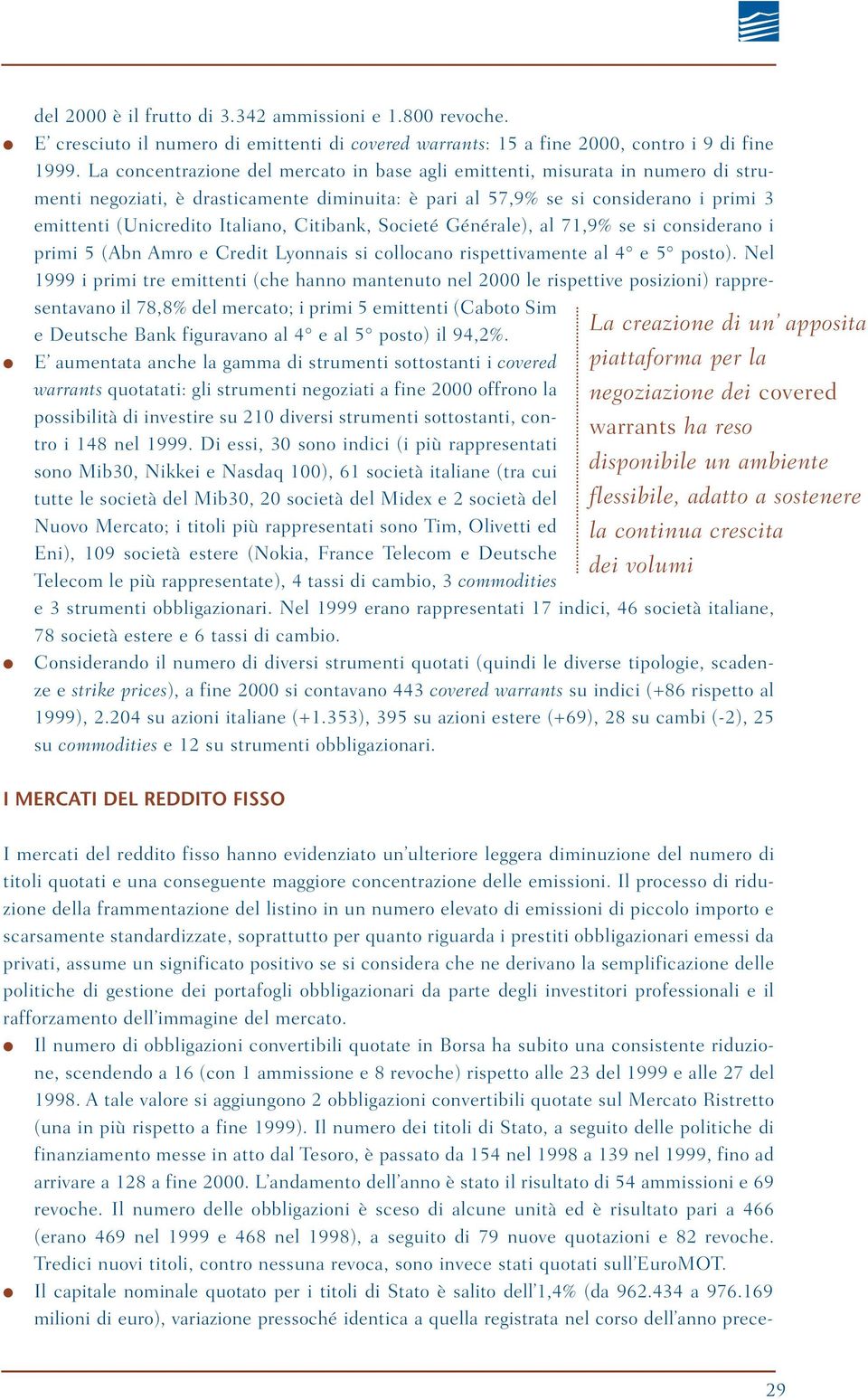 Citibank, Societé Générale), al 71,9% se si considerano i primi 5 (Abn Amro e Credit Lyonnais si collocano rispettivamente al 4 e 5 posto).