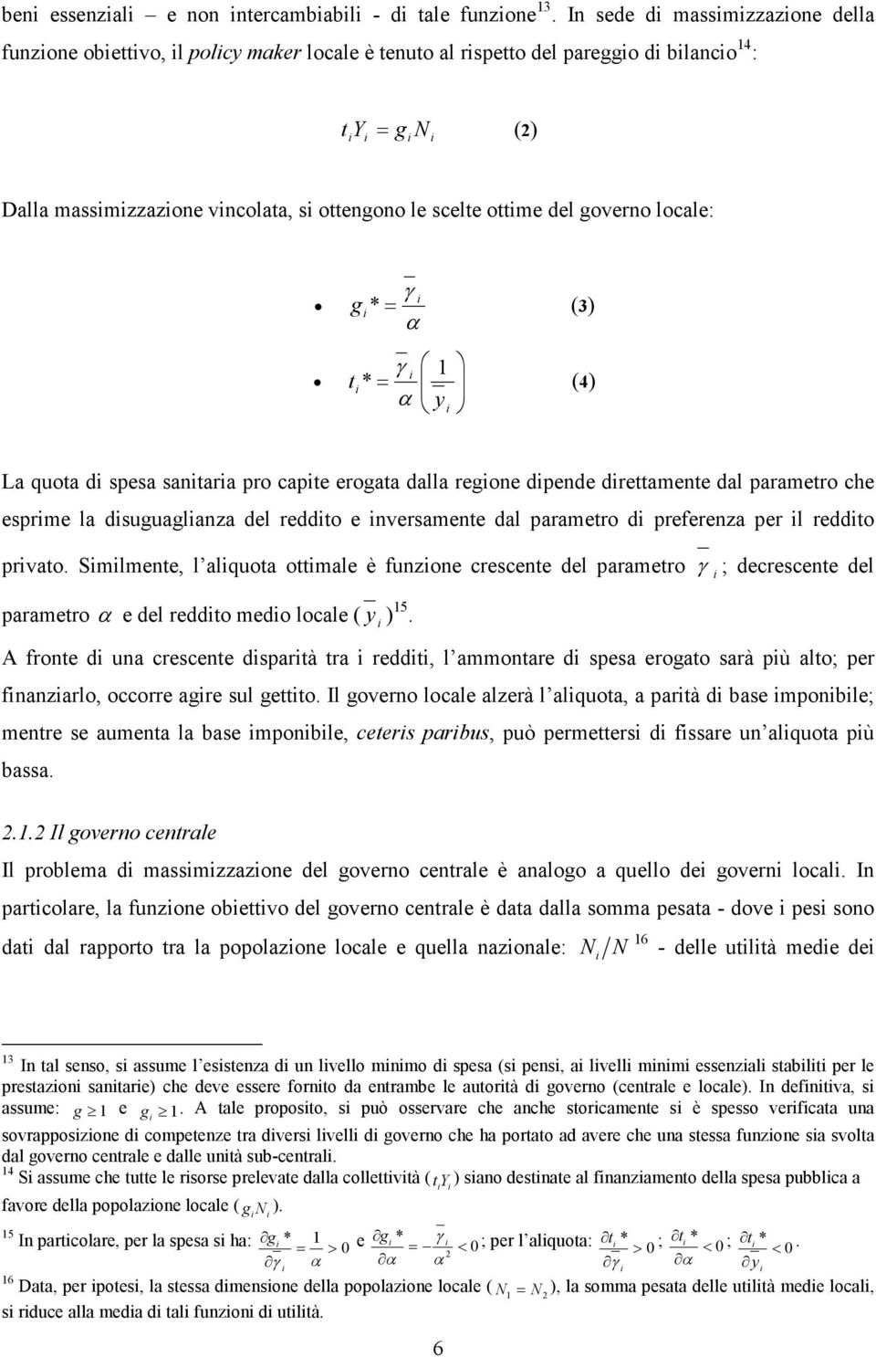 locale: γ g * = (3) α t γ = * α y (4) La quota d spesa santara pro capte erogata dalla regone dpende drettamente dal parametro che esprme la dsuguaglanza del reddto e nversamente dal parametro d