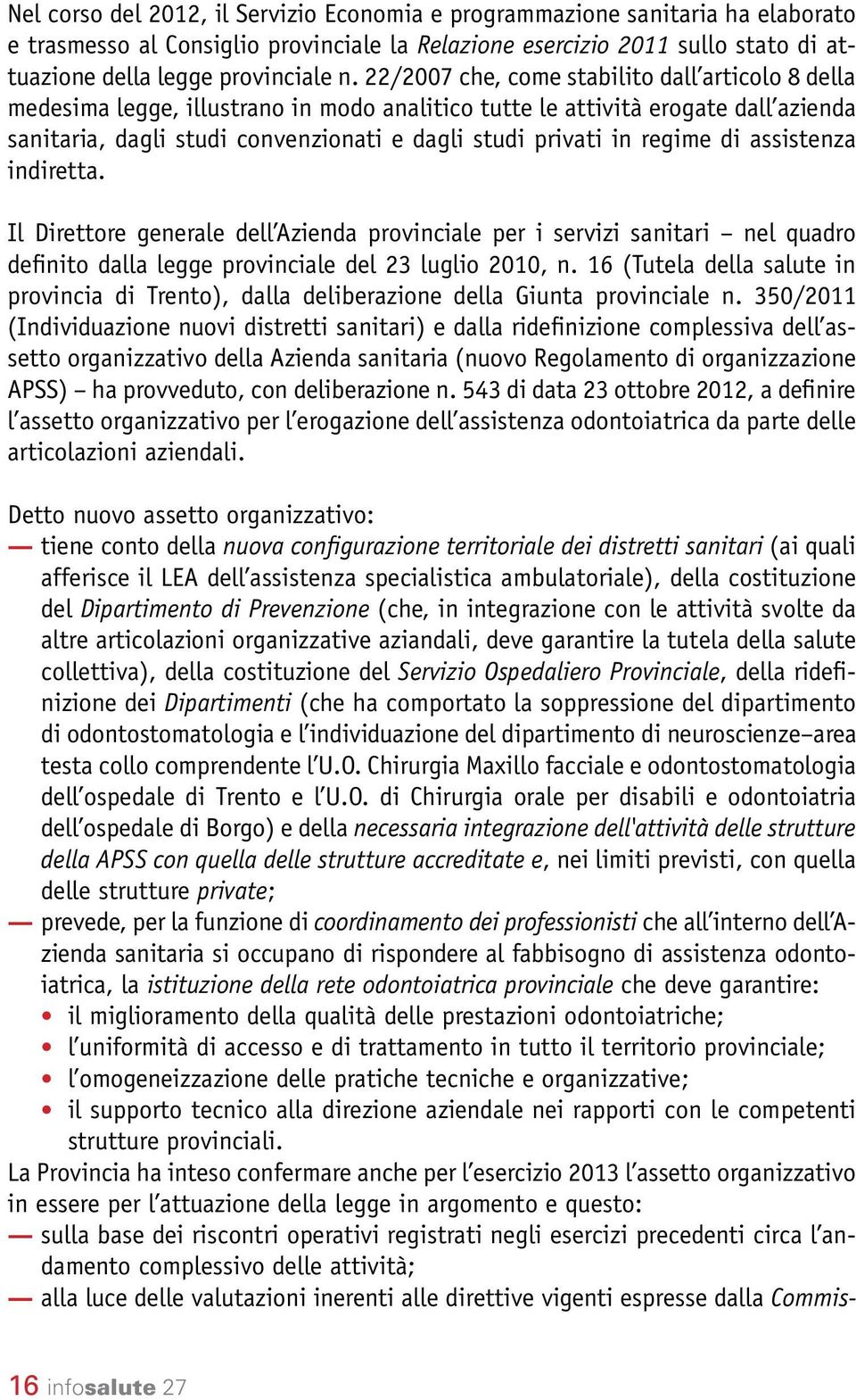 regime di assistenza indiretta. Il Direttore generale dell Azienda provinciale per i servizi sanitari nel quadro definito dalla legge provinciale del 23 luglio 2010, n.