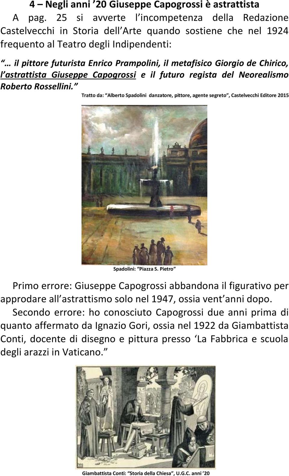 metafisico Giorgio de Chirico, l astrattista Giuseppe Capogrossi e il futuro regista del Neorealismo Roberto Rossellini. Spadolini: Piazza S.