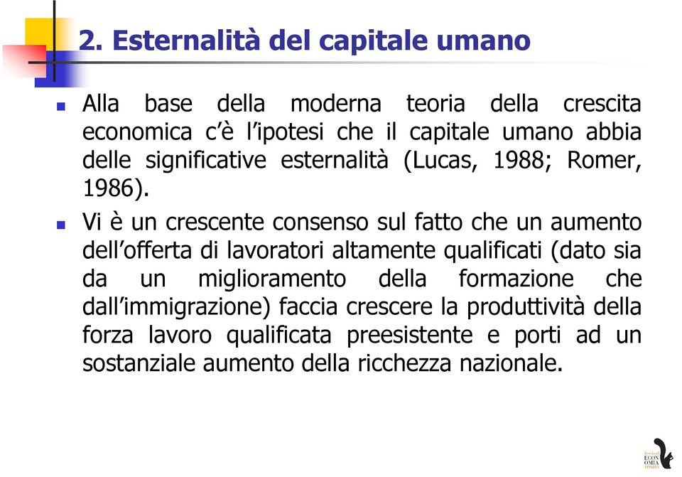 Vi è un crescente consenso sul fatto che un aumento dell offerta di lavoratori altamente qualificati (dato sia da un