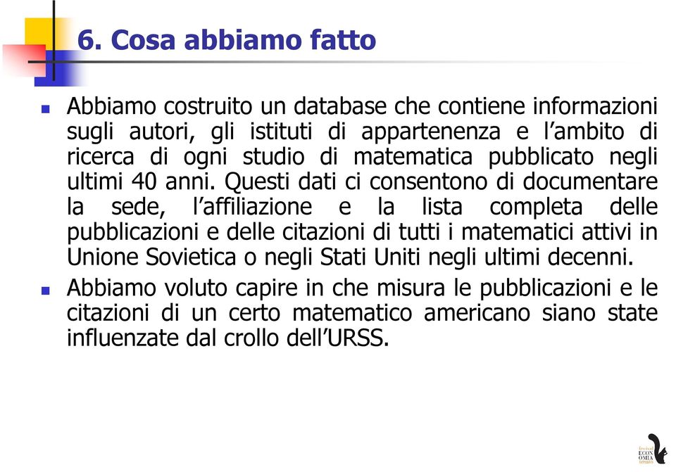 Questi dati ci consentono di documentare la sede, l affiliazione e la lista completa delle pubblicazioni e delle citazioni di tutti i