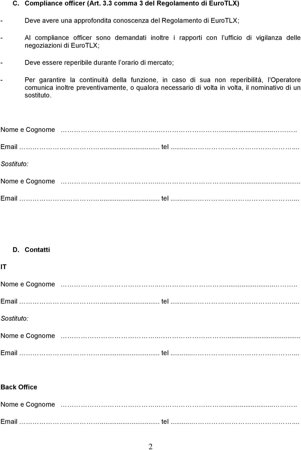 demandati inoltre i rapporti con l ufficio di vigilanza delle negoziazioni di EuroTLX; - Deve essere reperibile durante l orario di