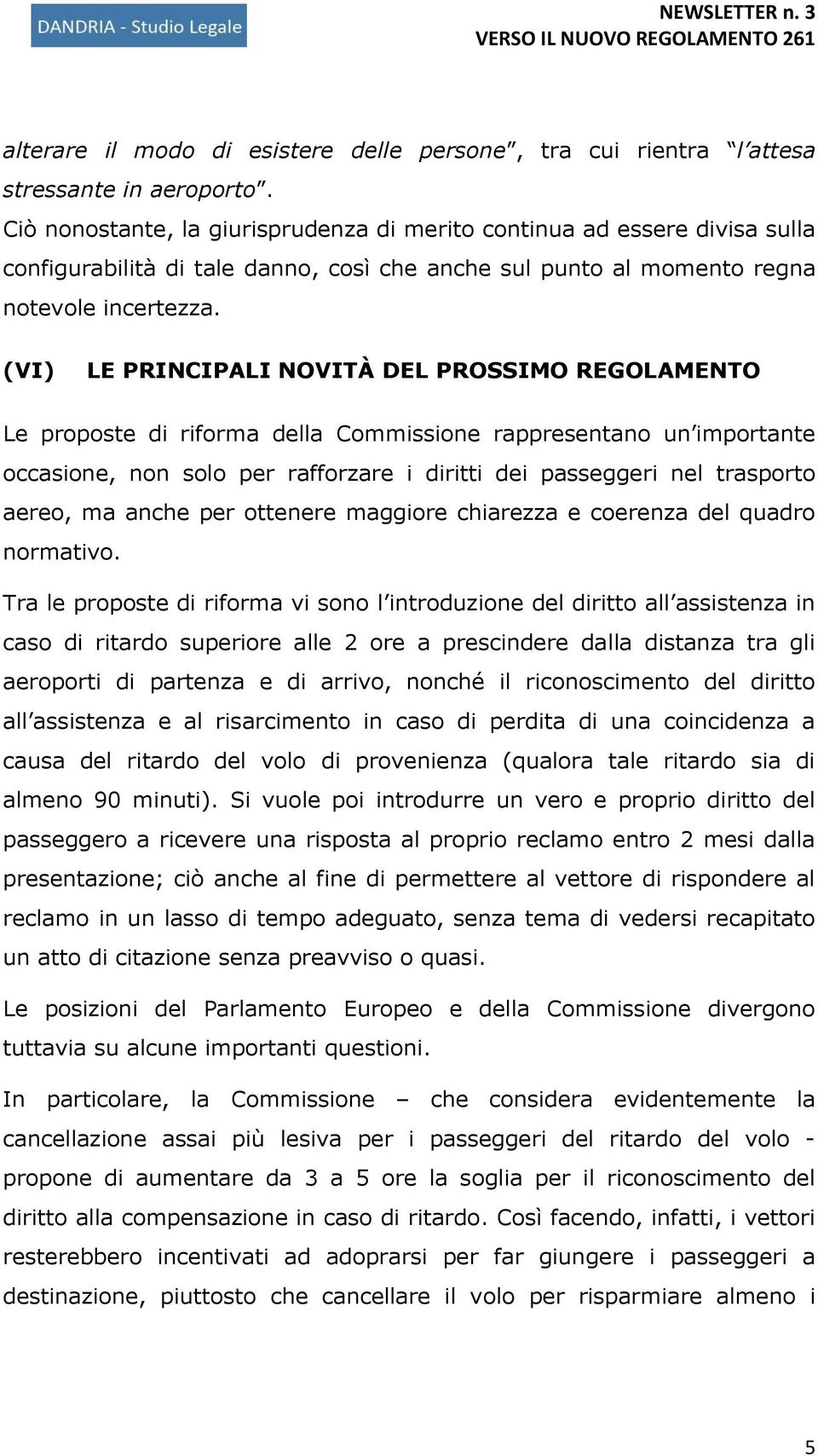 (VI) LE PRINCIPALI NOVITÀ DEL PROSSIMO REGOLAMENTO Le proposte di riforma della Commissione rappresentano un importante occasione, non solo per rafforzare i diritti dei passeggeri nel trasporto