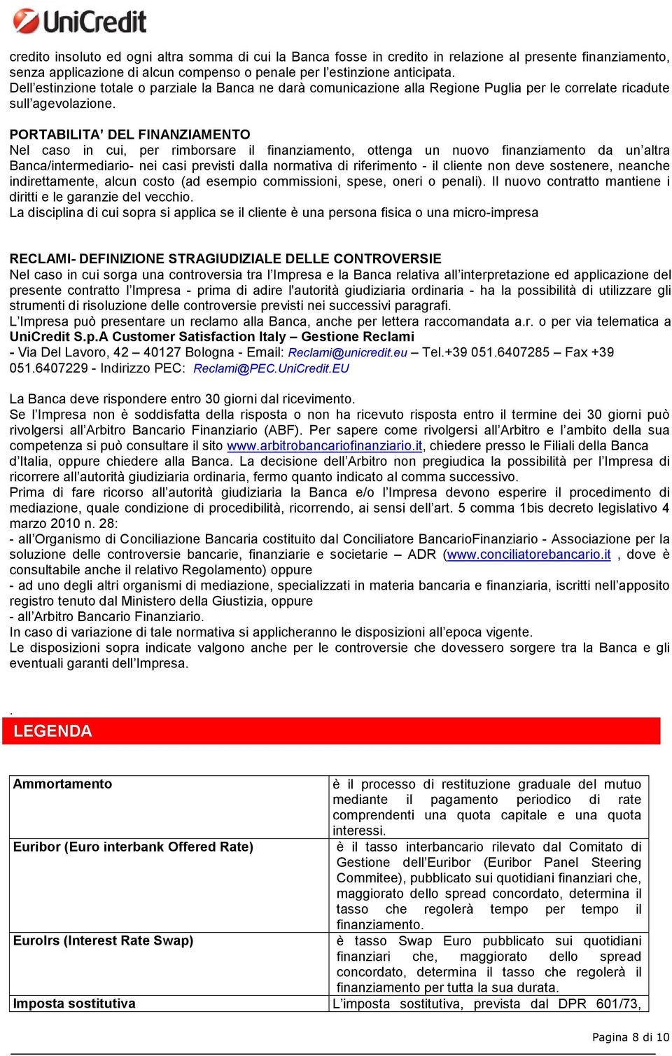 PORTABILITA DEL FINANZIAMENTO Nel caso in cui, per rimborsare il finanziamento, ottenga un nuovo finanziamento da un altra Banca/intermediario- nei casi previsti dalla normativa di riferimento - il