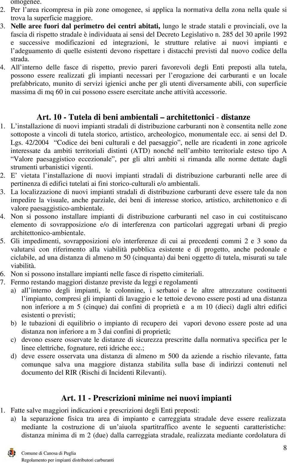 285 del 30 aprile 1992 e successive modificazioni ed integrazioni, le strutture relative ai nuovi impianti e l adeguamento di quelle esistenti devono rispettare i distacchi previsti dal nuovo codice