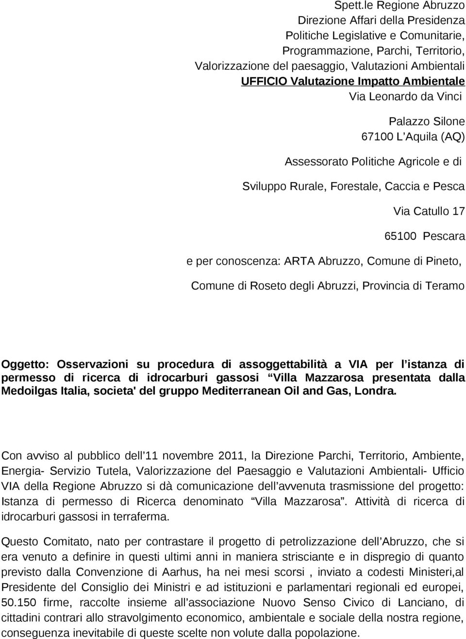 Impatto Ambientale Via Leonardo da Vinci Palazzo Silone 67100 L Aquila (AQ) Assessorato Politiche Agricole e di Sviluppo Rurale, Forestale, Caccia e Pesca Via Catullo 17 65100 Pescara e per