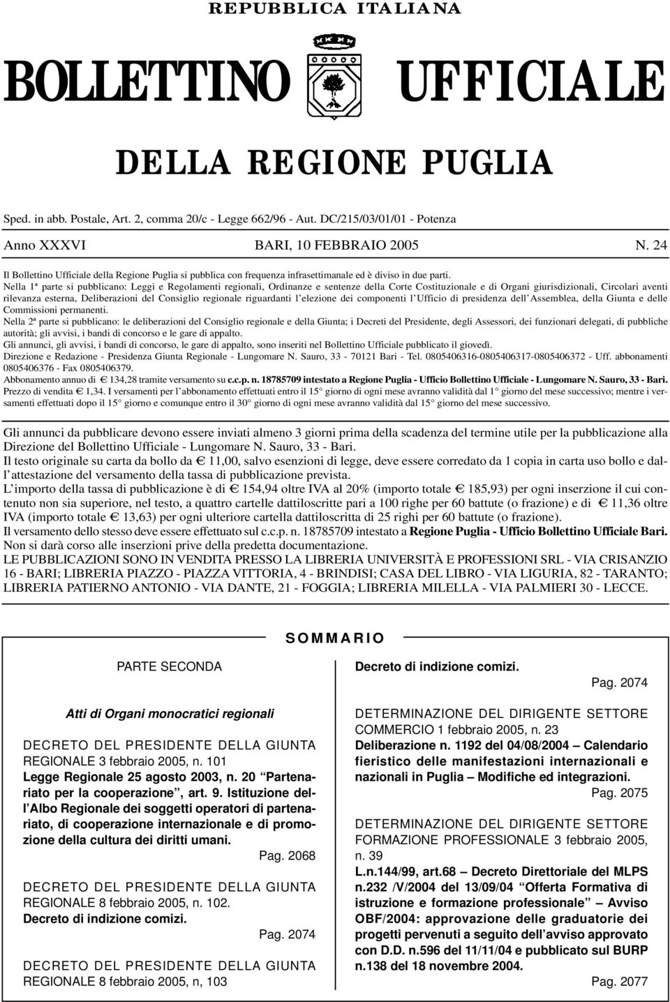 Nella 1ª parte si pubblicano: Leggi e Regolamenti regionali, Ordinanze e sentenze della Corte Costituzionale e di Organi giurisdizionali, Circolari aventi rilevanza esterna, Deliberazioni del