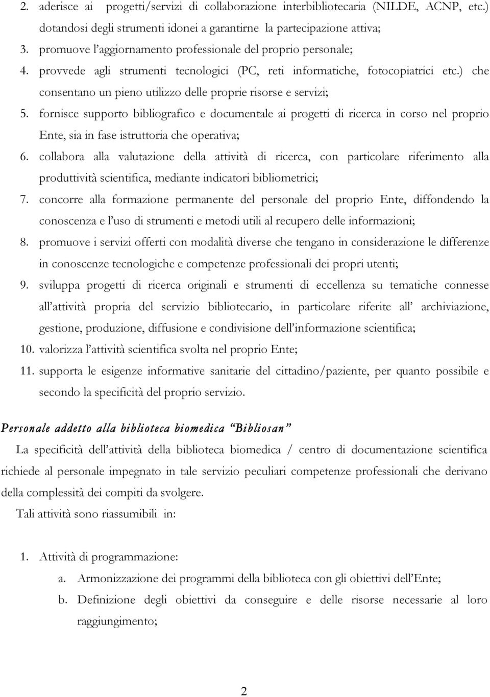 ) che consentano un pieno utilizzo delle proprie risorse e servizi; 5.