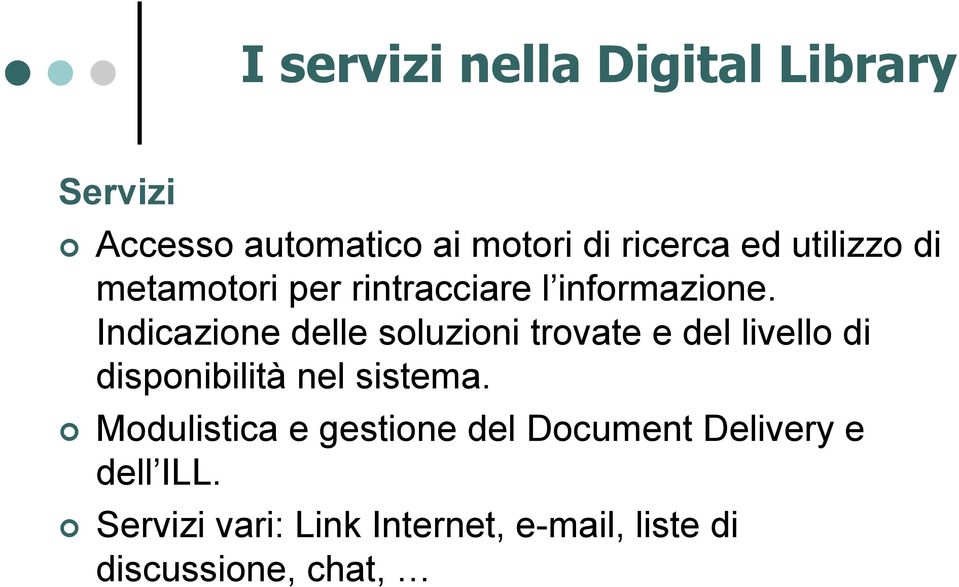 Indicazione delle soluzioni trovate e del livello di disponibilità nel sistema.