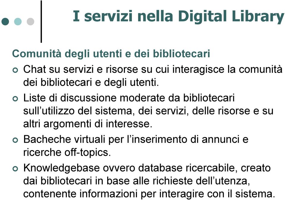 Liste di discussione moderate da bibliotecari sull utilizzo del sistema, dei servizi, delle risorse e su altri argomenti di