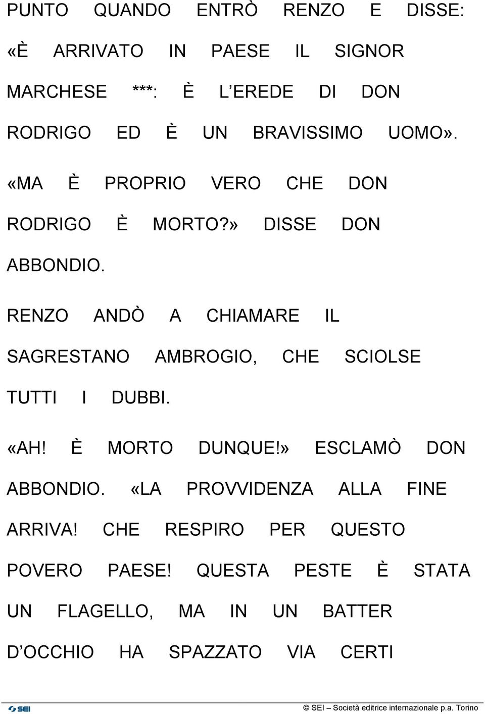 RENZO ANDÒ A CHIAMARE IL SAGRESTANO AMBROGIO, CHE SCIOLSE TUTTI I DUBBI. «AH! È MORTO DUNQUE!» ESCLAMÒ DON ABBONDIO.