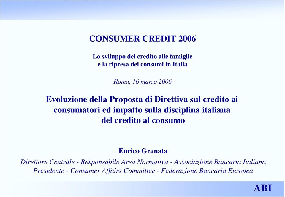 disciplina italiana del credito al consumo Enrico Granata Direttore Centrale - Responsabile Area