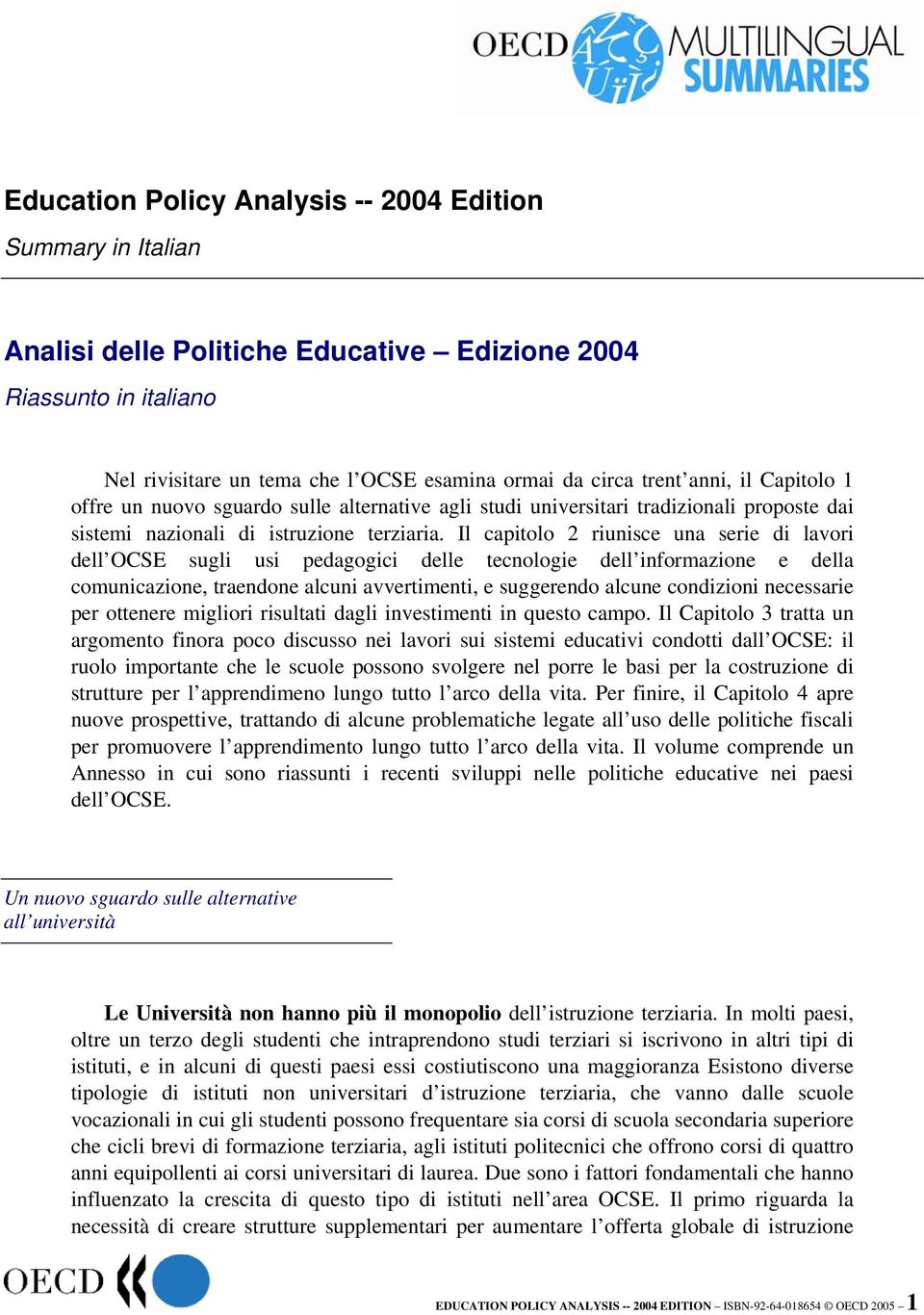 Il capitolo 2 riunisce una serie di lavori dell OCSE sugli usi pedagogici delle tecnologie dell informazione e della comunicazione, traendone alcuni avvertimenti, e suggerendo alcune condizioni