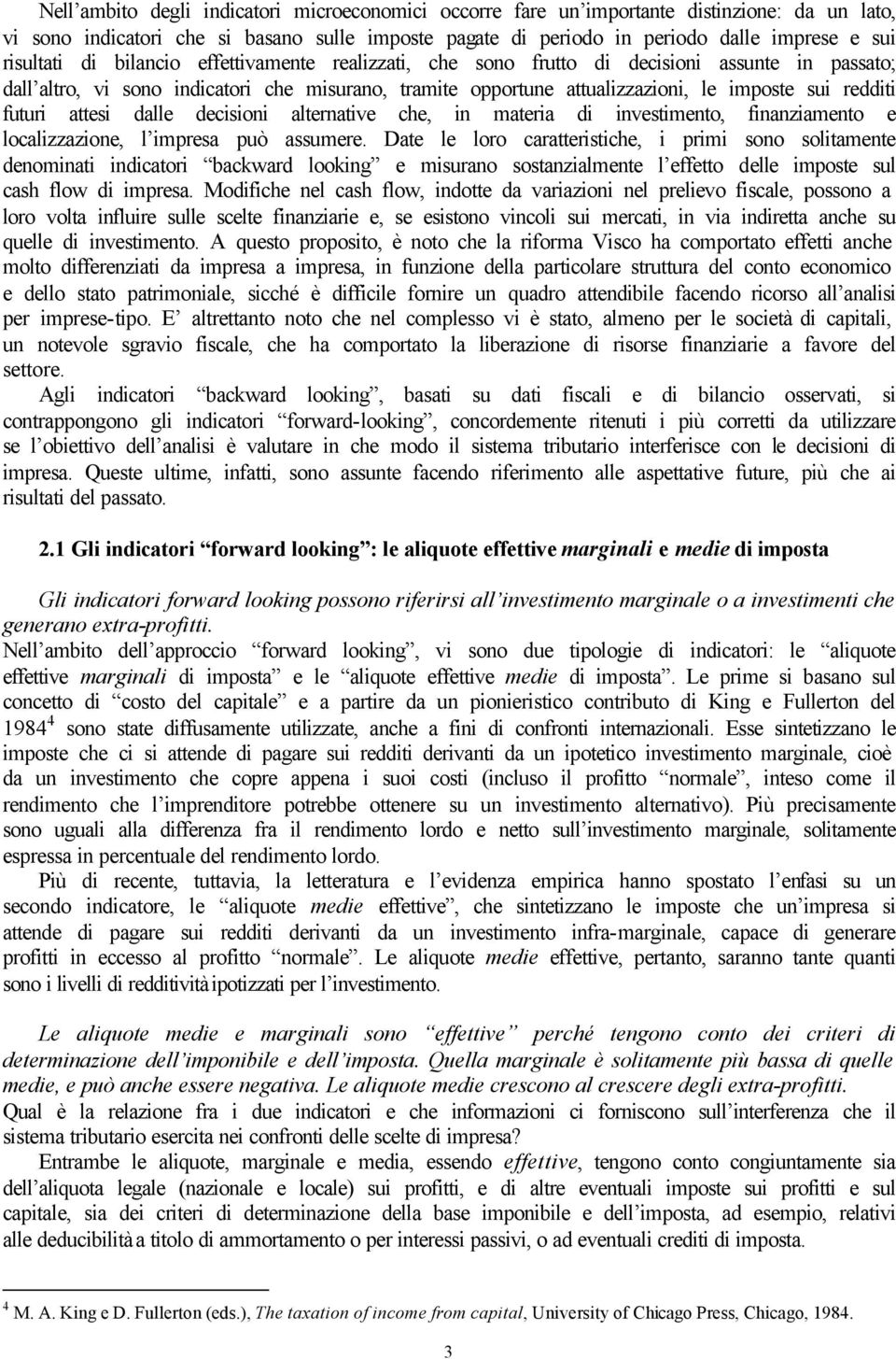 redditi futuri attesi dalle decisioni alternative che, in materia di investimento, finanziamento e localizzazione, l impresa può assumere.