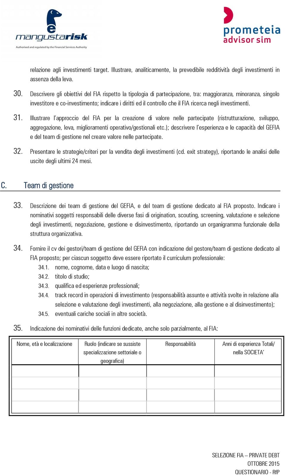 negli investimenti. 31. Illustrare l approccio del FIA per la creazione di valore nelle partecipate (ristrutturazione, sviluppo, aggregazione, leva, miglioramenti operativo/gestionali etc.