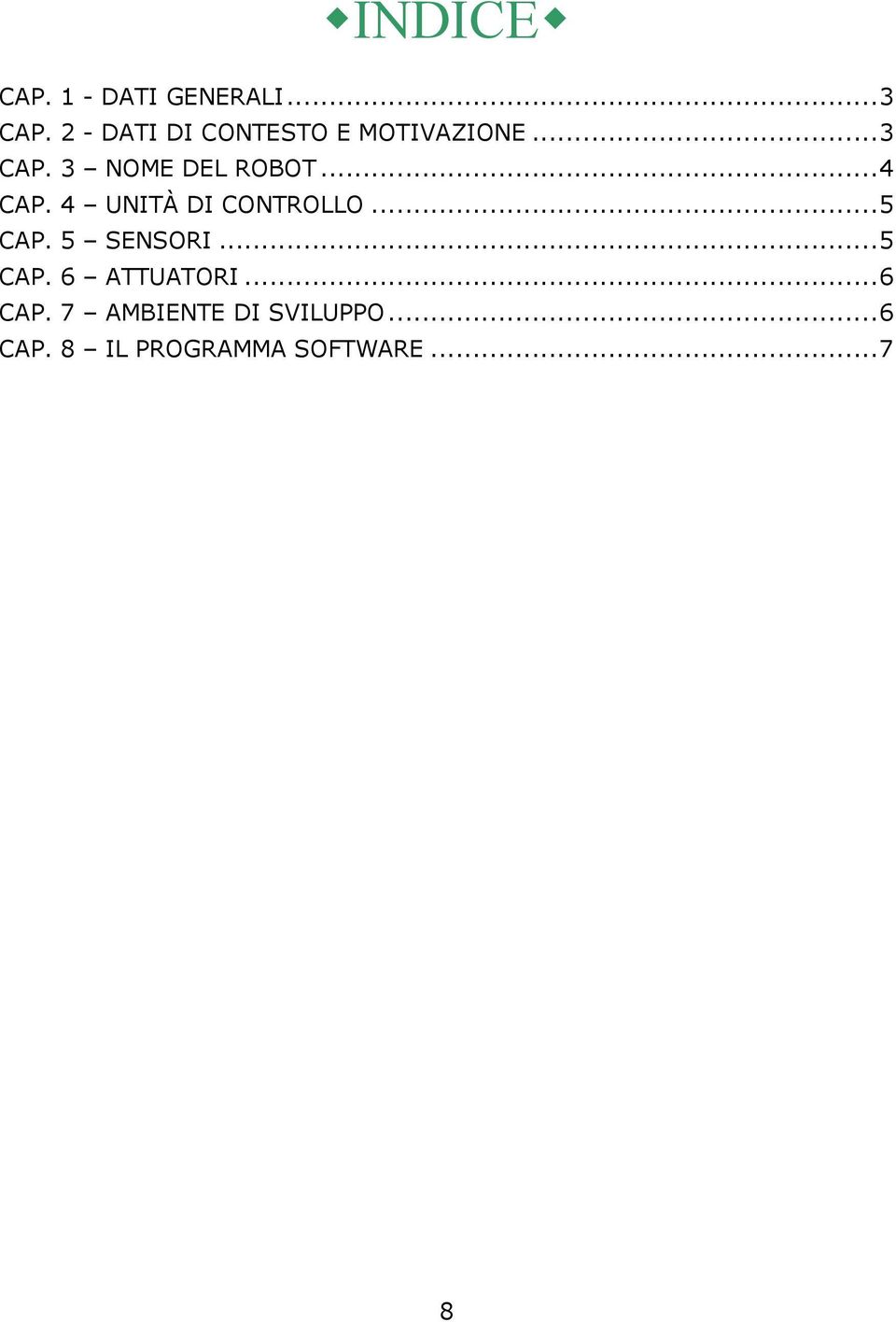 .. 4 CAP. 4 UNITÀ DI CONTROLLO... 5 CAP. 5 SENSORI... 5 CAP. 6 ATTUATORI.