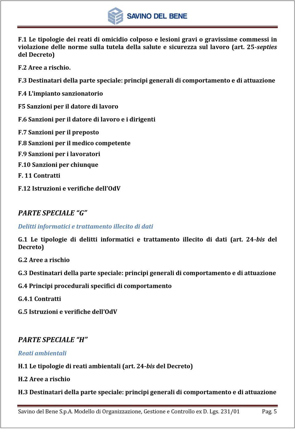 6 Sanzioni per il datore di lavoro e i dirigenti F.7 Sanzioni per il preposto F.8 Sanzioni per il medico competente F.9 Sanzioni per i lavoratori F.10 Sanzioni per chiunque F. 11 Contratti F.