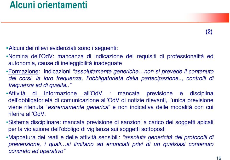 . Attività di Informazione all OdV : mancata previsione e disciplina dell obbligatorietà di comunicazione all OdV di notizie rilevanti, l unica previsione viene ritenuta estremamente generica e non