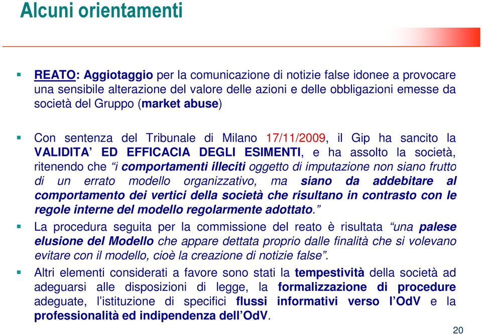 imputazione non siano frutto di un errato modello organizzativo, ma siano da addebitare al comportamento dei vertici della società che risultano in contrasto con le regole interne del modello