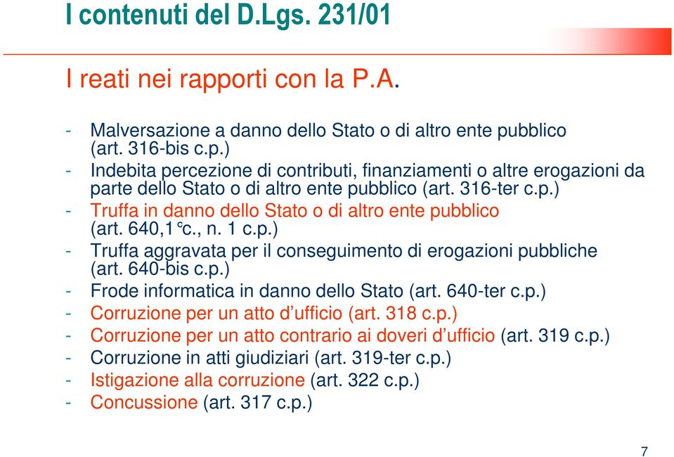 640-ter c.p.) - Corruzione per un atto d ufficio (art. 318 c.p.) - Corruzione per un atto contrario ai doveri d ufficio (art. 319 c.p.) - Corruzione in atti giudiziari (art. 319-ter c.p.) - Istigazione alla corruzione (art.